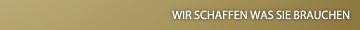 Wir schaffen was Sie brauchen
